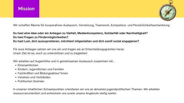 Oben links steht ein lila Kasten mit dem weißen Titel 'Mission'. Rechts oben ist eine kleine, runde Kompassgrafik abgebildet. Darunter folgt ein Fließtext in schwarzer Schrift auf weißem Hintergrund. Der Text beschreibt die Mission einer Organisation, die Räume für Austausch, Vernetzung, Teamwork, Kompetenz und Persönlichkeitsentwicklung schafft. Es werden Fragen zu Vielfalt, Medienkompetenz, Solidarität und Nachhaltigkeit sowie zu Fördermöglichkeiten gestellt. Die Zielgruppen sind Ehrenamtliche, Jugendliche und Familien, Fachkräfte und Bildungsakteurinnen sowie Personen in Vereinen und der Politik. Am unteren Rand wird betont, dass sich die inhaltlichen Schwerpunkte an aktuellen jugendpolitischen Themen orientieren.